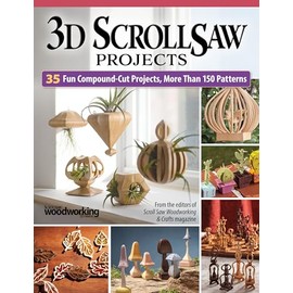 3D Scroll Saw Projects: 35 Fun Compound-Cut Projects, More Than 150 Patterns (Fox Chapel Publishing) Scroll Saw Woodworking & Crafts Magazine Compilation - Ornaments, Home Décor, Chess Set, and More
