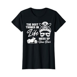 Best Thing In Life Messy Up Your Hair Biker Messy Bun Women T-Shirt