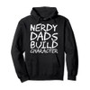 Nerdy Dads Build Character Pullover Hoodie