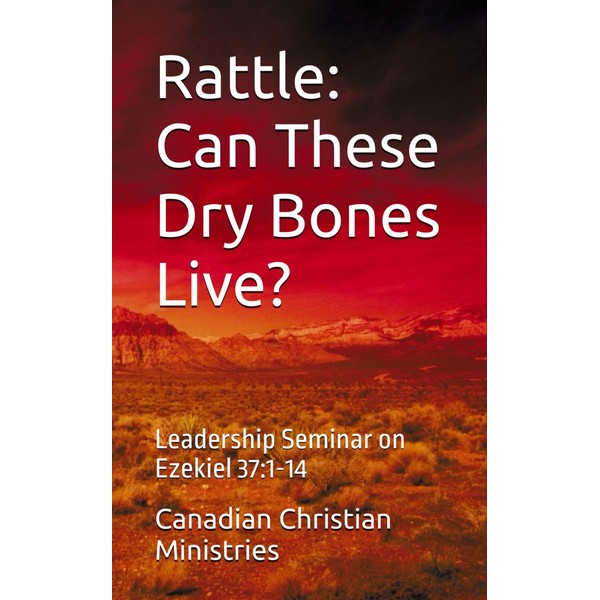 Rattle: Can These Dry Bones Live?: Leadership Seminar on Ezekiel