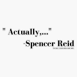 CRIMINAL MINDS Reid Actually Quote Bumper Sticker Vinyl Decal 5 inches
