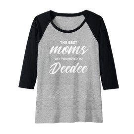 Womens Deedee Shirt Gift: The Best Moms Get Promoted To Raglan Baseball Tee