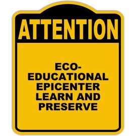 ECO-EDUCATIONAL EPICENTER LEARN AND PRESERVE Attention Yellow Black Aluminum Composite Sign 15 x 18 inches