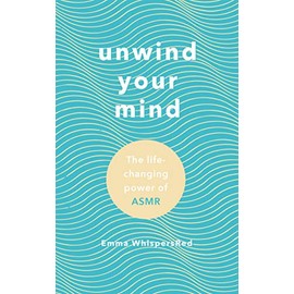 Unwind Your Mind: The life-changing power of ASMR