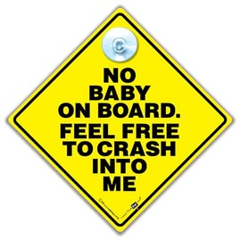 No Baby On Board Feel Free To Crash Into Me Car Sign, Anti Baby On Board Sign, Joke Car Sign 14cm x 14cm x 2cm