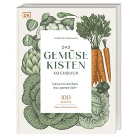 Das Gemüsekisten-Kochbuch: Saisonal kochen das ganze Jahr. 100 Rezepte, über 300 Varianten