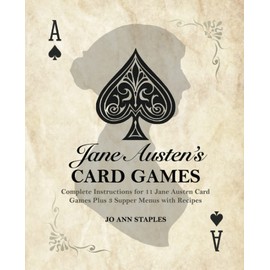 Jane Austen's Card Games - 11 Classic Card Games and 3 Supper Menus from the Novels and Letters of Jane Austen