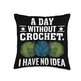 A day without Crochet I have no idea - Crochet Quote Throw Pillow