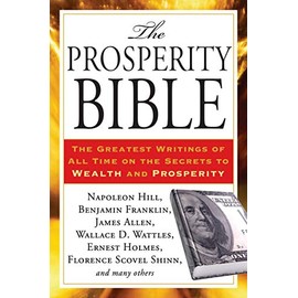 The Prosperity Bible: The Greatest Writings of All Time on the Secrets to Wealth and Prosperity