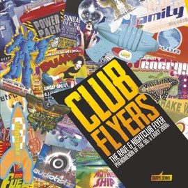CLUB FLYERS: The Rave and Nightclub Flyer Phenomenon of the 90's and early 2000's
