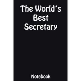 The World’s Best Secretary Notebook: Ideal holiday Gift for the Secretary in your life.