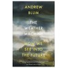 The Weather Machine: How We See Into the Future