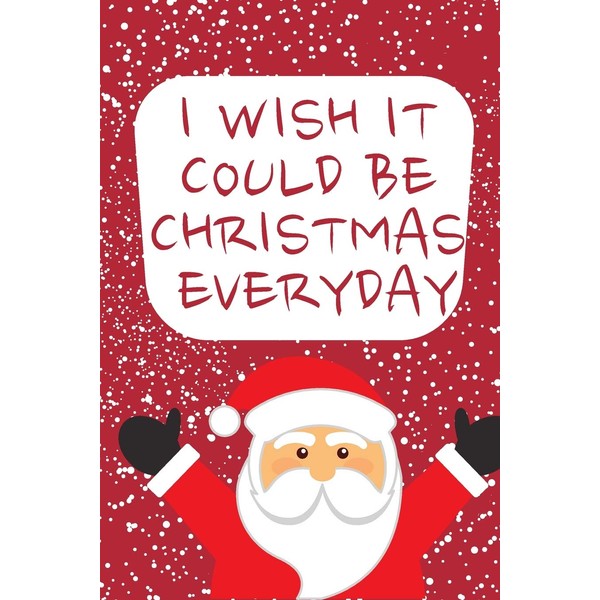 I wish it could be Christmas Everyday: Cute Funny Love