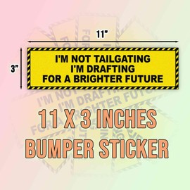 I'm Not Tailgating I'm Drafting for A Brighter Future Yellow Vinyl Bumper Sticker for Bumper, Car, Truck, UV-Resistant, Waterproof