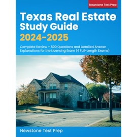 Texas Real Estate Study Guide 2024-2025: Complete Review + 500 Questions and Detailed Answer Explanations for the Licensing Exam (4 Full-Length Exams)