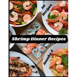 Shrimp Dinner Recipes: Top 50 Healthy Shrimp Recipes for Seafood Lovers