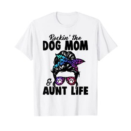 Messy Bun Rockin' The Dog Mom And Aunt Life Funny Dog Lovers T-Shirt
