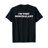 I'm Very NonChalant Design T-Shirt