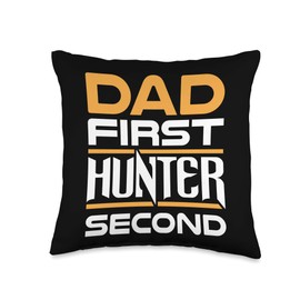 Dad First Hunter Second Hunting Fan Father Dad First Hunter Second Proud Hunting Father Throw Pillow, 16x16, Multicolor