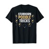 Funny Dog Stubborn Tricks Poodle Owner T-Shirt