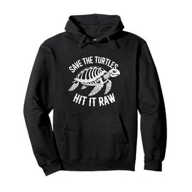 Save The Turtles Hit It Raw Sarcastic Dark Humor Pullover Hoodie