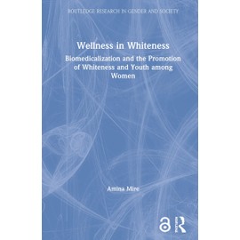 WELLNESS IN WHITENESS: Biomedicalization and the Promotion of Whiteness and Youth among Women