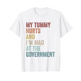 My Tummy Hurts And Im Mad At The Government Ironic Retro T-Shirt