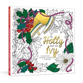 The Holly and the Ivy: A Coloring Book Celebrating the Wonder and Joy of Christmas