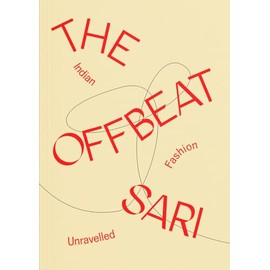 The Offbeat Sari: Indian Fashion Unravelled