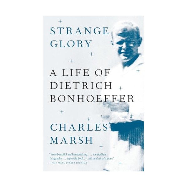 Strange Glory: A Life of Dietrich Bonhoeffer