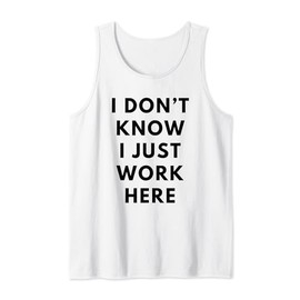 I Don't Know I Just Work Here Funny Office Jokes Sarcastic Tank Top