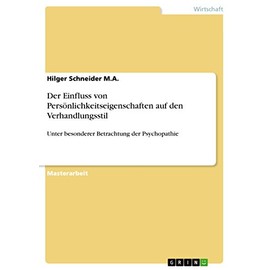 Der Einfluss von Persönlichkeitseigenschaften auf den Verhandlungsstil: Unter besonderer Betrachtung der Psychopathie