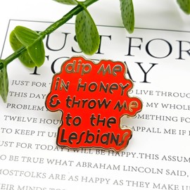 Dip Me In Honey,Throw Me to the Lesbians Pin - Theme Series - Enamel Lapel Pin - Plated Badge for Clothing, Bags, and Lanyards