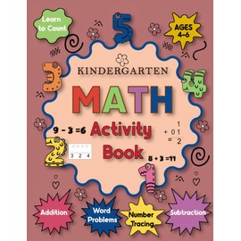 Kindergarten Math Activity Book Ages 4-6: Learn to Count, Number Tracing, Addition, Subtraction, Word Problems, and More, Prepares your children for first grade