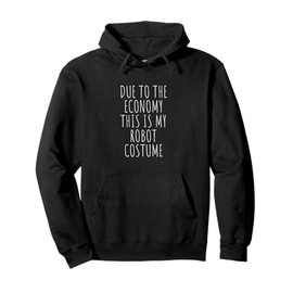 Due To The Economy This Is My Robot Costume Easy Pullover Hoodie