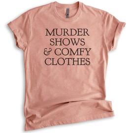 Murder Shows and Comfy Clothes Shirt, Unisex Women's Men's Shirt, True Crime Lover, Crime Junkie T-Shirt, Heather Sunset, Medium