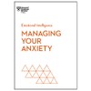 Managing Your Anxiety (HBR Emotional Intelligence Series)