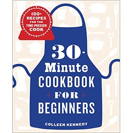 30-Minute Cookbook for Beginners: 100+ Recipes for the Time-Pressed Cook