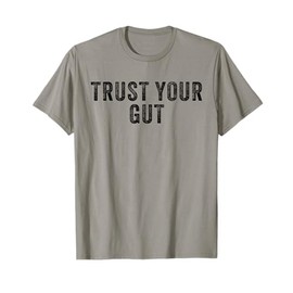 Trust Your Gut Inspirational Slogan T-Shirt