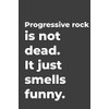 Progressive rock Is Not Dead: Blank lined music journal perfect