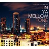 IN YA MELLOW TONE ７