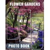 Flower Gardens Photo Book: Explore 40 Stunning Floral Displays From