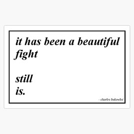 A beautiful fight - Charles Bukowski Bumper Sticker Vinyl Decal 5 inches