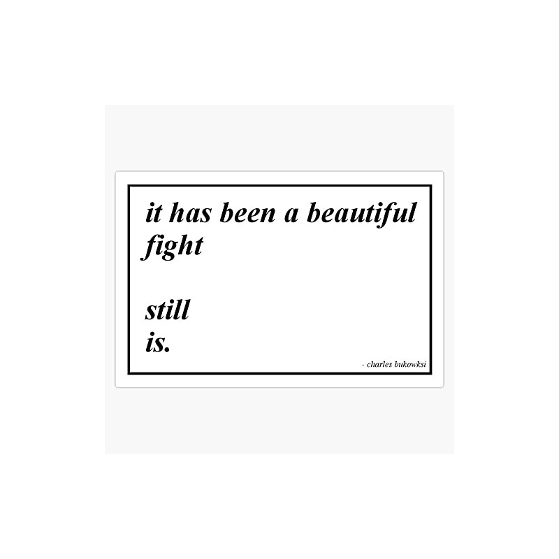 A beautiful fight - Charles Bukowski Bumper Sticker Vinyl Decal