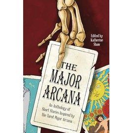 The Major Arcana: An anthology of short stories inspired by the tarot major arcana