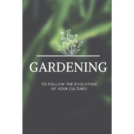 Vegetable garden notebook: to fill, follow-up of the crops of your vegetable garden, 15,24 x 22,86 cm