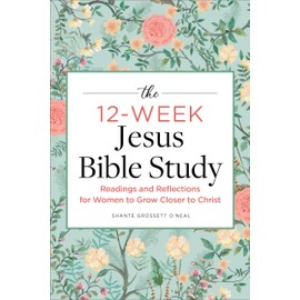 The 12-Week Jesus Bible Study: Readings and Reflections for Women to Grow Closer to Christ