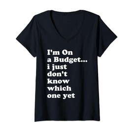 I'm On A Budget I Just Don't Know Which One Yet V-Neck T-Shirt