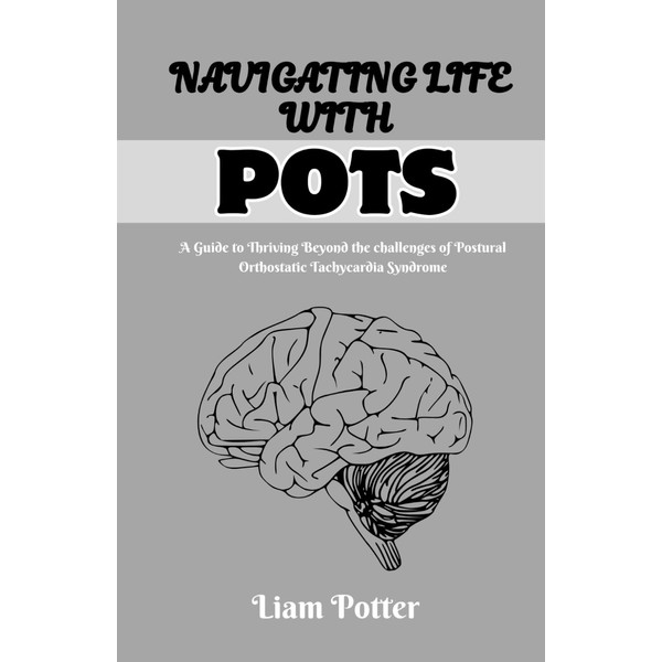 NAVIGATING LIFE WITH POTS: A GUIDE TO THRIVING BEYOND THE