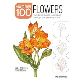 Draw 100: Flowers: From basic shapes to amazing drawings in super-easy steps